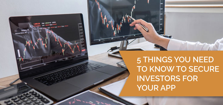 Band of Coders - Blogs - 5 Things You Need to Know to Secure Investors for Your App